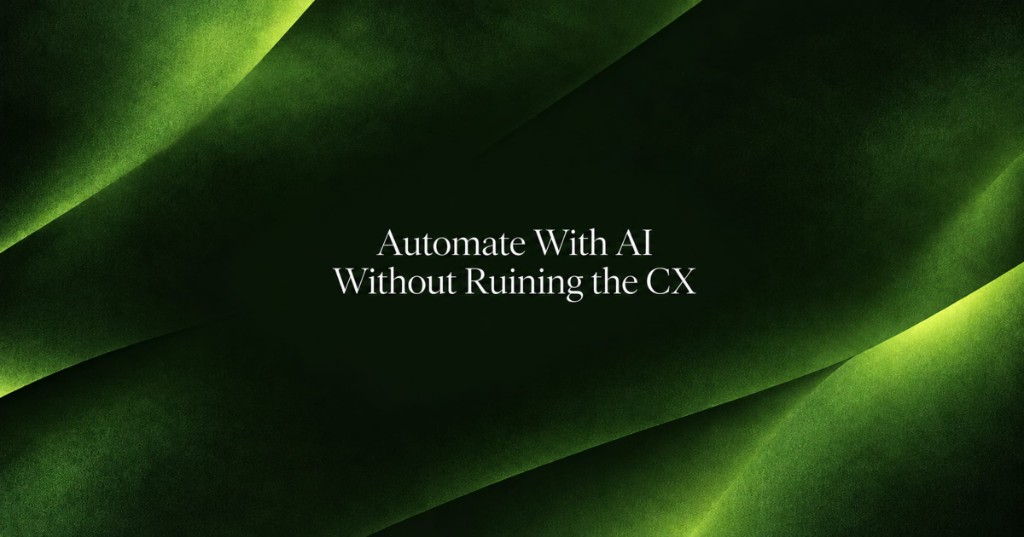 Green abstract header titled Automate With AI Without Ruining the CX