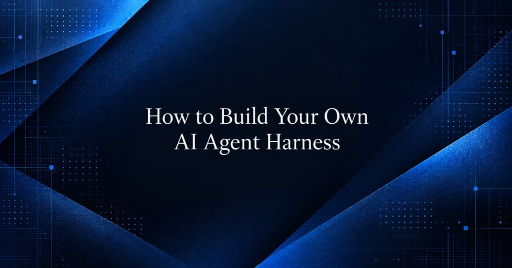 Dark blue header titled How to Build Your Own AI Agent Harness