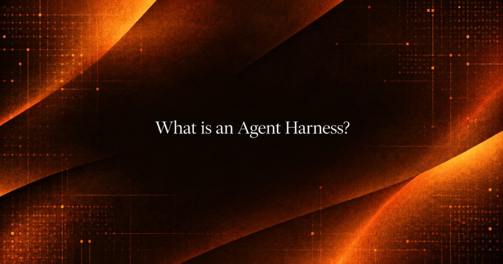 Dark amber header titled What is an Agent Harness?